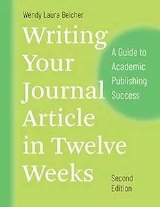 Writing Your Journal Article in Twelve Weeks, Second Edition: A Guide to Academic Publishing Success